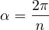 \alpha=\frac{2\pi}{n}