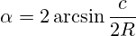 \alpha=2\arcsin{ \frac{c}{2R} }