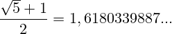 \frac{\sqrt{5}+1}{2}=1,6180339887...