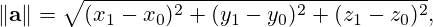 \left\|\mathbf {a} \right\|=\sqrt{(x_1-x_0)^2+(y_1-y_0)^2+(z_1-z_0)^2},