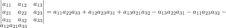 \left|\begin{matrix} a_{11} & a_{12} & a_{13} \\ a_{21} & a_{22} & a_{23} \\ a_{31} & a_{32} & a_{33} \end{matrix} \right| = a_{11}a_{22}a_{33} + a_{12}a_{23}a_{31} + a_{13}a_{21}a_{32} - a_{13}a_{22}a_{31} - a_{11}a_{23}a_{32} - a_{12}a_{21}a_{33}