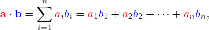 \mathbf {\color {red}a} \cdot \mathbf {\color {blue}b} =\sum _{i=1}^{n}{\color {red}a}_{i}{\color {blue}b}_{i}={\color {red}a}_{1}{\color {blue}b}_{1}+{\color {red}a}_{2}{\color {blue}b}_{2}+\cdots +{\color {red}a}_{n}{\color {blue}b}_{n},