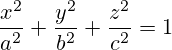 {x^2 \over a^2}+{y^2 \over b^2}+{z^2 \over c^2}=1