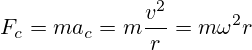F_{c}=ma_{c}=m{\frac {v^{2}}{r}}=m\omega ^{2}r