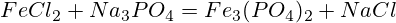 FeCl_2+Na_3PO_4=Fe_3(PO_4)_2+NaCl