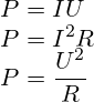 P = IU \\ P = I^{2}R \\ P = \frac{U^2}{R}