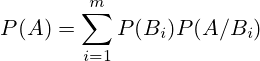P(A)=\sum_{i=1}^{m} P(B_i)P(A/B_i) 