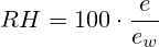 RH=100 \cdot \frac{e}{e_w}