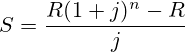S=\frac{R(1+j)^{n}-R}{j}