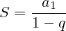 S=\frac{a_1}{1-q}