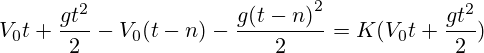 V_0t+\frac{gt^2}{2}-V_0(t-n)-\frac{g{(t-n)}^2}{2}=K(V_0t+\frac{gt^2}{2})