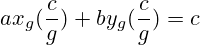 a x_g (\frac{c}{g}) + b y_g (\frac{c}{g})=c