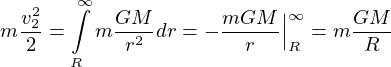 m\frac{v_2^2}{2}=\int \limits _{R}^{\infty}{m\frac{GM}{r^2}{dr}=-\frac{mGM}{r}\Big{|}_{\small{R}}^{\infty}=m\frac{GM}{R}