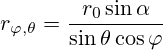 r_{\varphi,\theta}=\frac{r_0 \sin \alpha}{\sin \theta \cos \varphi}