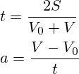 t=\frac{2S}{V_0+V}\\\\a=\frac{V-V_0}{t}