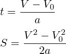t=\frac{V-V_0}{a}\\\\S=\frac{V^2-V^2_0}{2a}