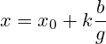 x = x_0 + k \frac{b}{g}